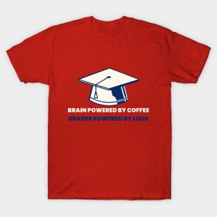 Brain powered by coffee, grades powered by luck college T-Shirt